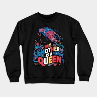 My Mother is a Queen | Mother's day  |  MOM lover gifts Crewneck Sweatshirt